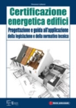 Certificazione energetica degli edifici - Progettazione e guida all'applicazione della legislazione e della normativa